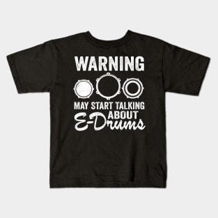 Warning May Talking About E-Drums Electronic Drums Gift Kids T-Shirt